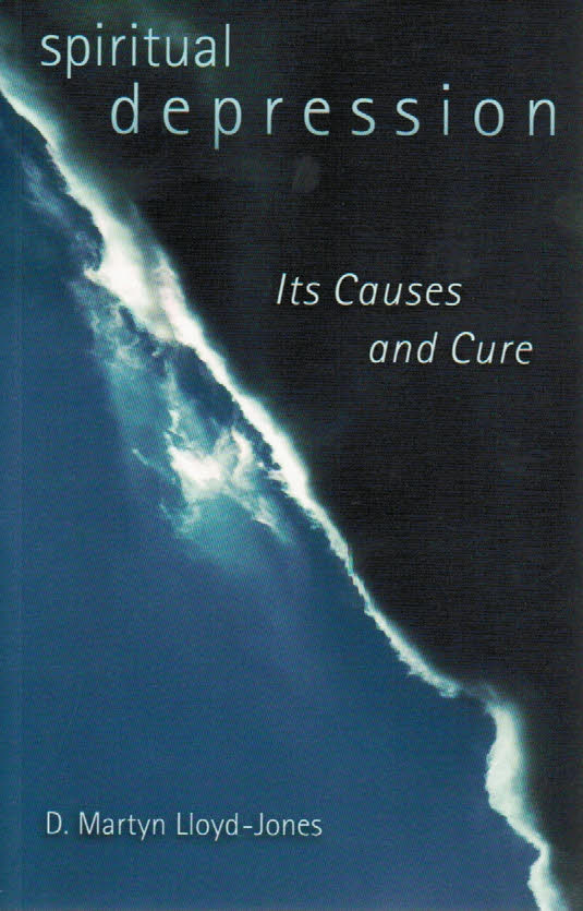 Spiritual Depression Its Causes and Its Cure by Dr. Martyn Lloyd-Jones