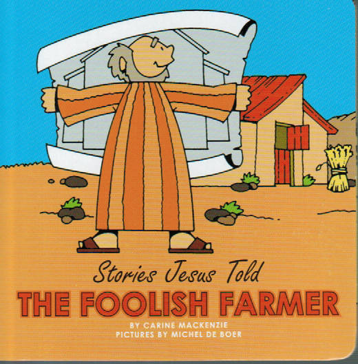 Stories Jesus Told - The Foolish Farmer by Carine Mackenzie