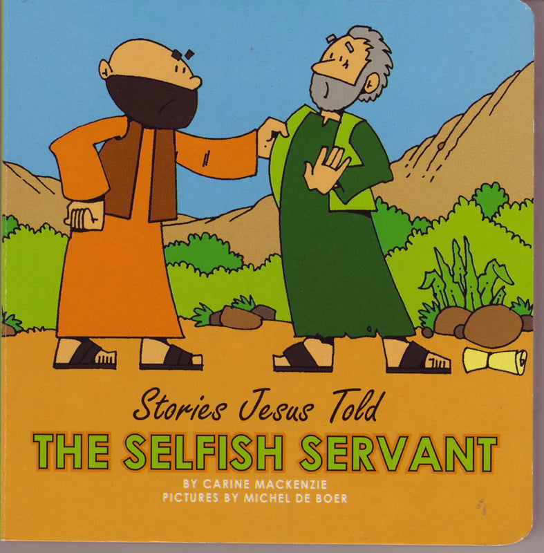 Stories Jesus Told - The Selfish Servant by Carine Mackenzie