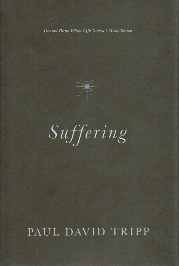 Suffering: Gospel Hope When Life Doesn't Make Sense by Paul David Trip