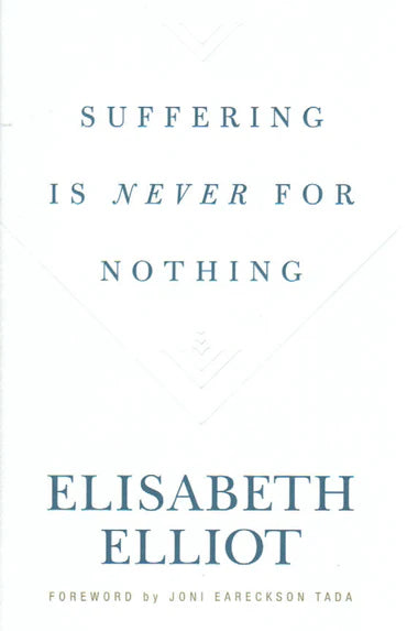 Suffering is Never for Nothing by Elisabeth Elliot