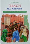 Teach All Nations: Stories from 2000 Year Church History by H. van Dam
