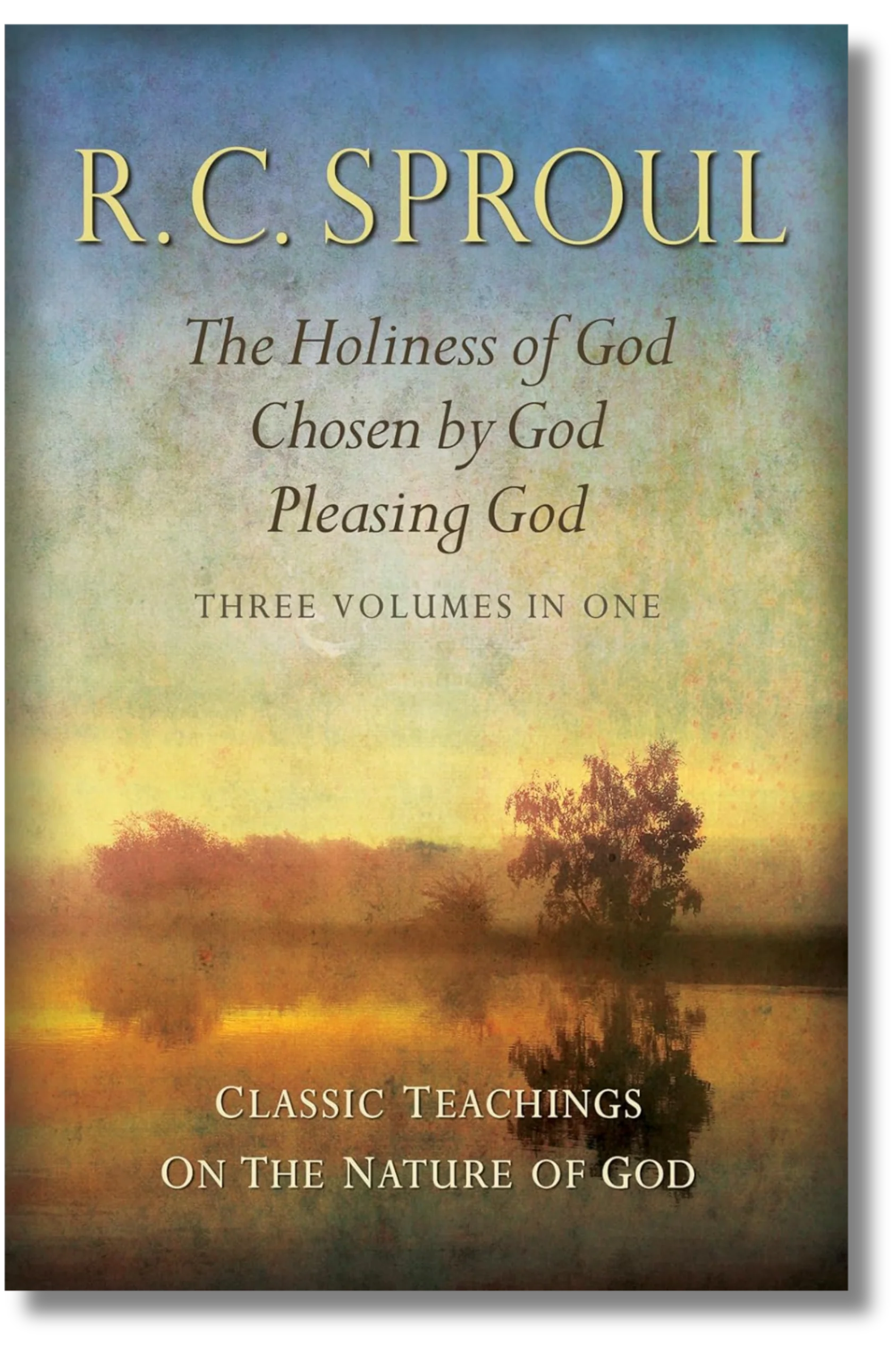 Teachings on the Nature of God: The Holiness of God; Chosen by God; Pleasing God by R.C. Sproul