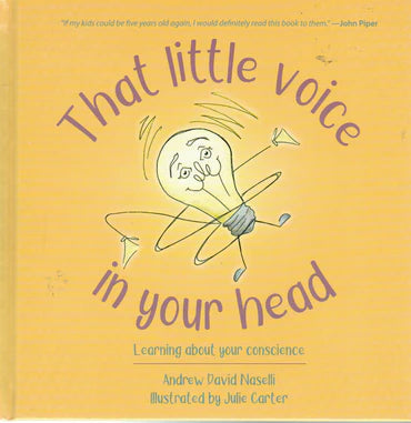 That Little Voice in Your Head: Learning About Your Conscience by Andrew David Naselli