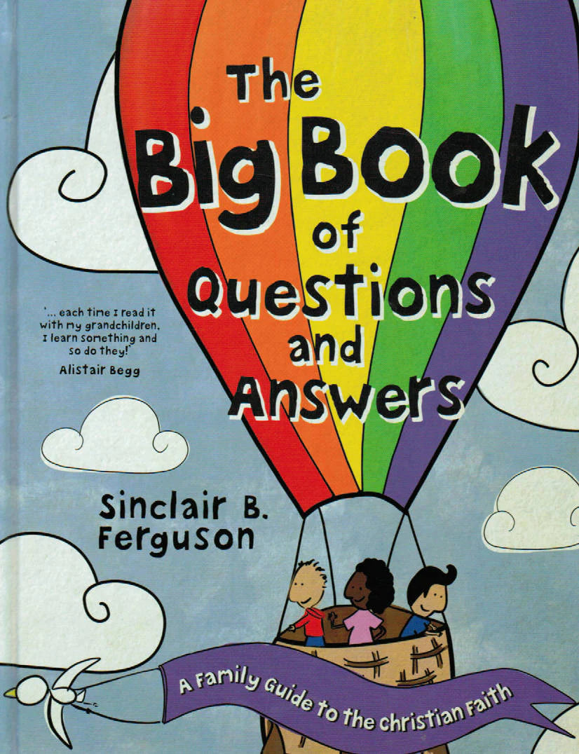 The Big Book of Questions and Answers: A Family Guide to the Christian Faith by Sinclair B. Ferguson