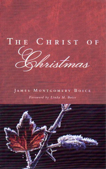 The Christ of Christmas by James Montgomery Boice