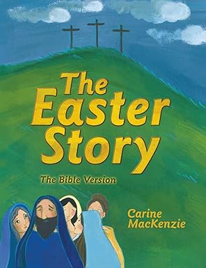 The Easter Story: The Bible Version by Carine Mackenzie