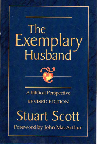 The Exemplary Husband: A Biblical Perspective by Stuart Scott