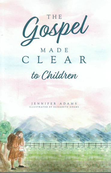 The Gospel Made Clear to Children by Jennifer Adams