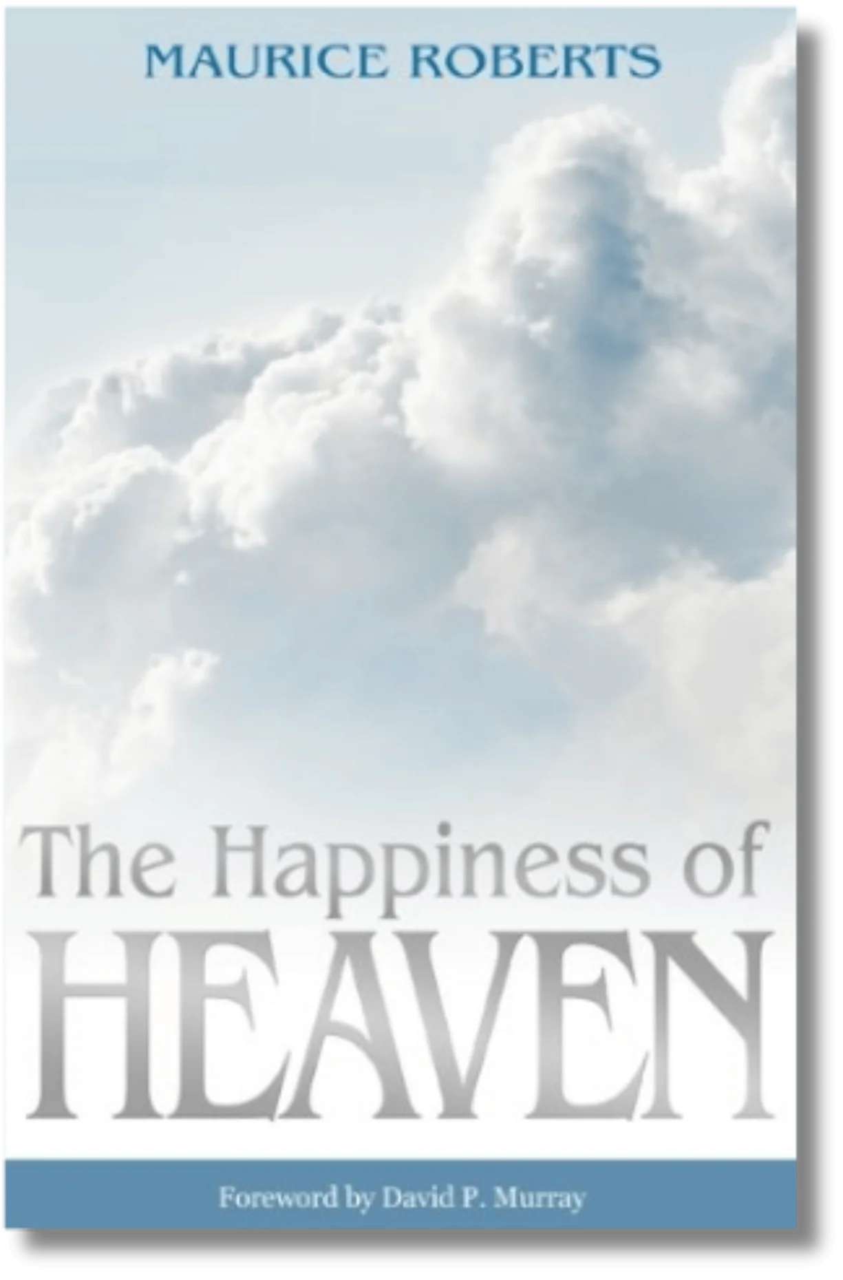The Happiness of Heaven by Maurice Roberts