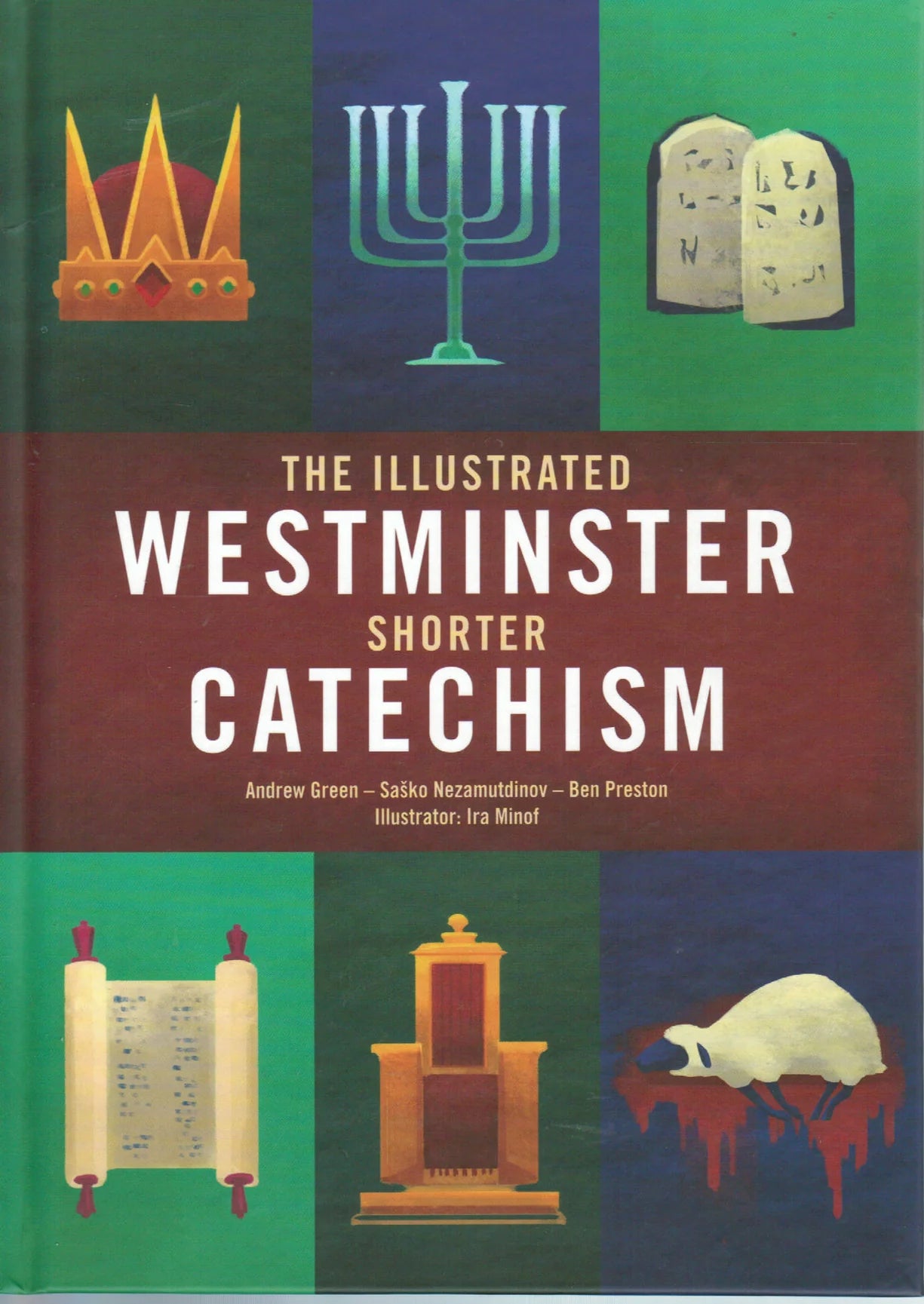The Illustrated Westminster Shorter Catechism by Andrew Green and Saško Nezamutdinov and Ben Preston