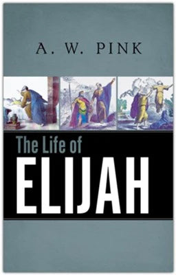 The Life of Elijah by A.W. Pink