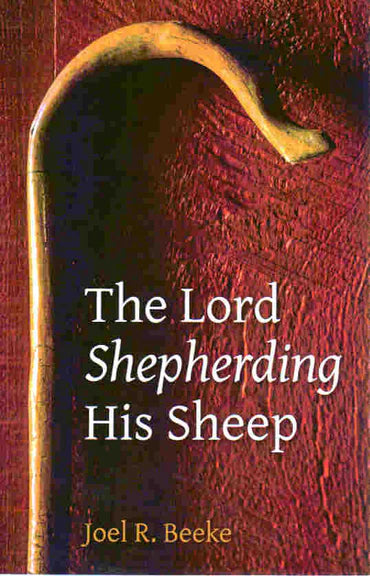 The Lord Shepherding His Sheep by Joel R. Beeke