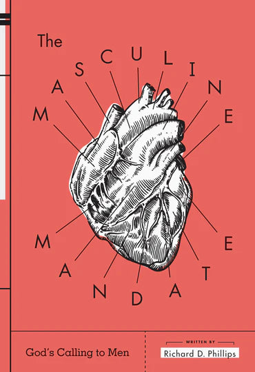 The Masculine Mandate: God's Calling to Men by Richard D. Phillips
