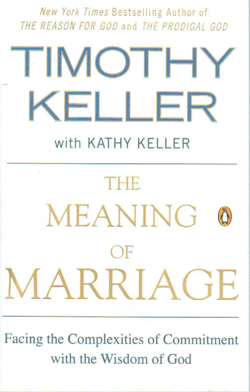 The Meaning of Marriage: Facing the Complexities of Commitment with the Wisdom of God by Timothy Keller