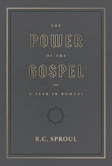 The Power of the Gospel: A Year in Romans by R.C. Sproul