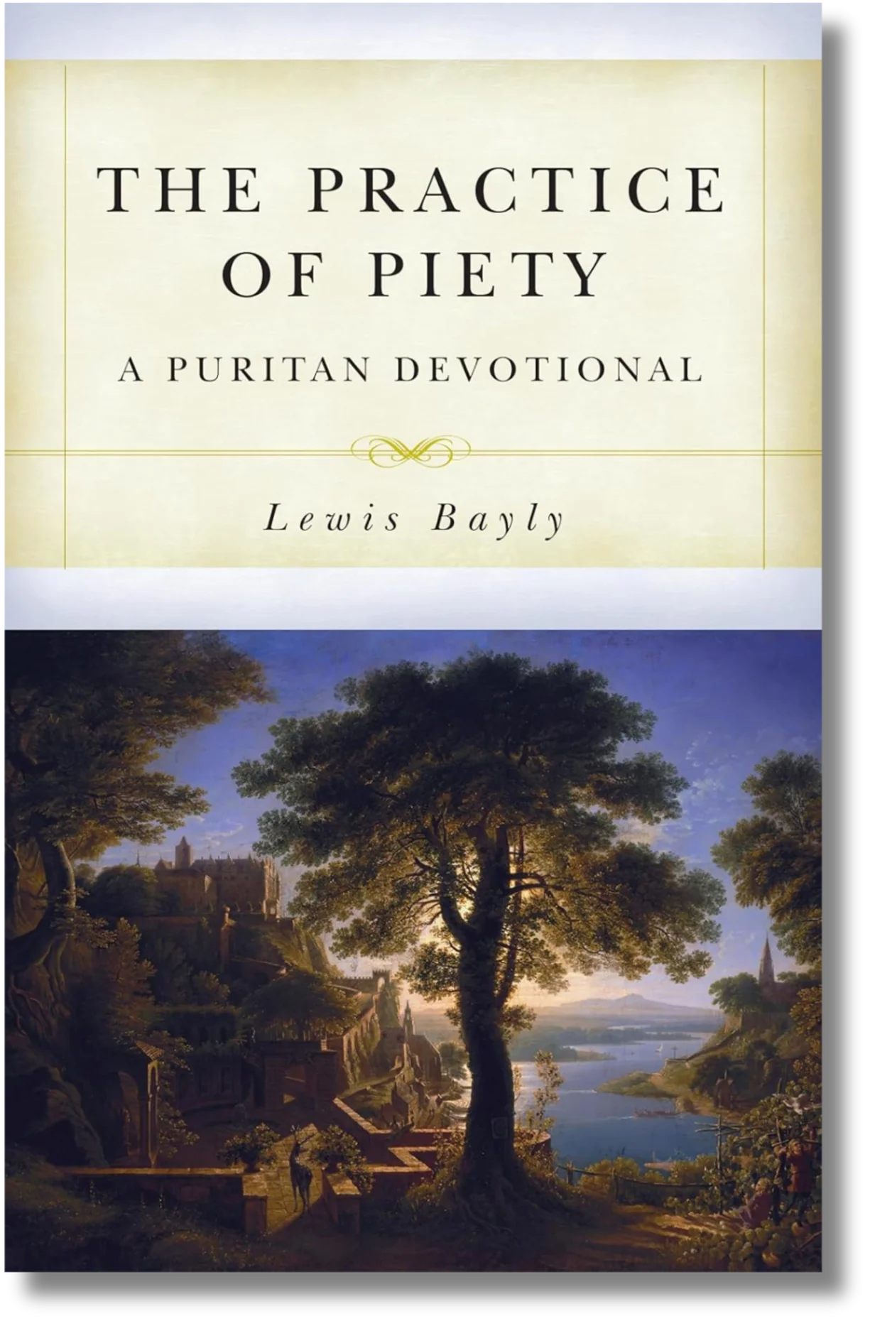 The Practice of Piety: A Puritan Devotional Manual by Lewis Bayly