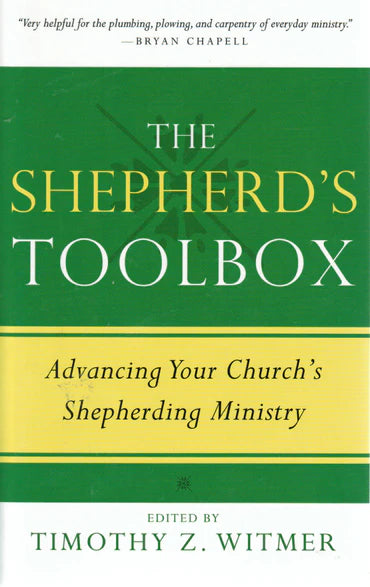 The Shepherd’s Toolbox: Advancing Your Church's Shepherding Ministry by Timothy Z. Witmer