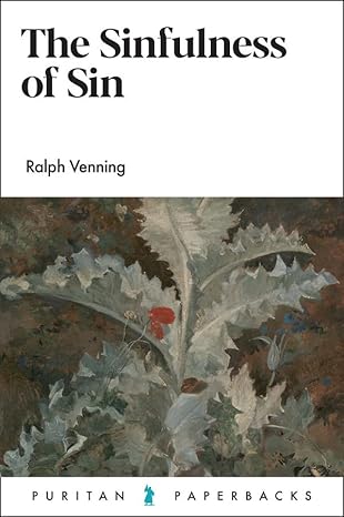 The Sinfulness of Sin by Ralph Venning