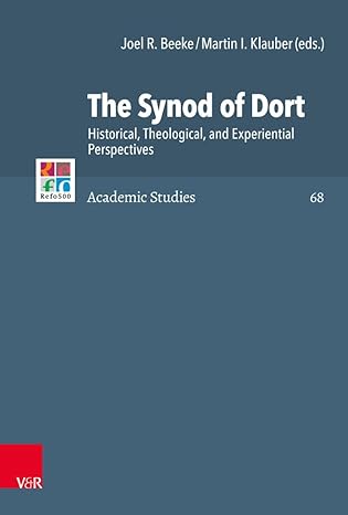The Synod of Dort: Historical, Theological, and Experiential Perspectives by Joel R. Beeke and Martin I. Klauber