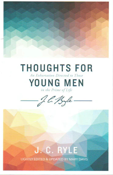 Thoughts for Young Men: An Exhortation Directed to Those in the Prime of Life by J.C. Ryle
