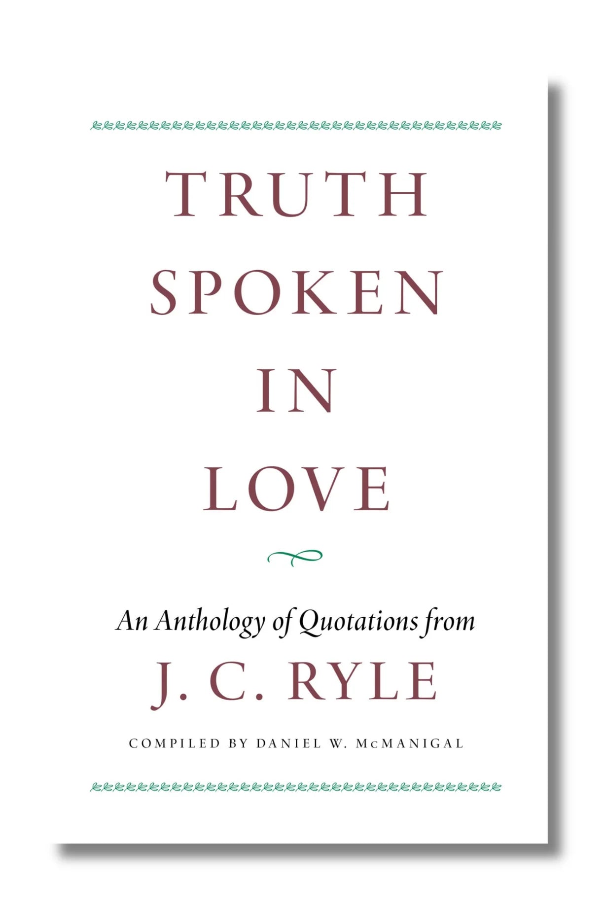 Truth Spoken in Love: An Anthology of Quotations from J. C. Ryle