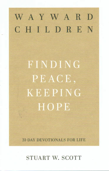 31-Day Devotionals for Life - Wayward Children: Finding Peace, Keeping Hope by Stuart W. Scott