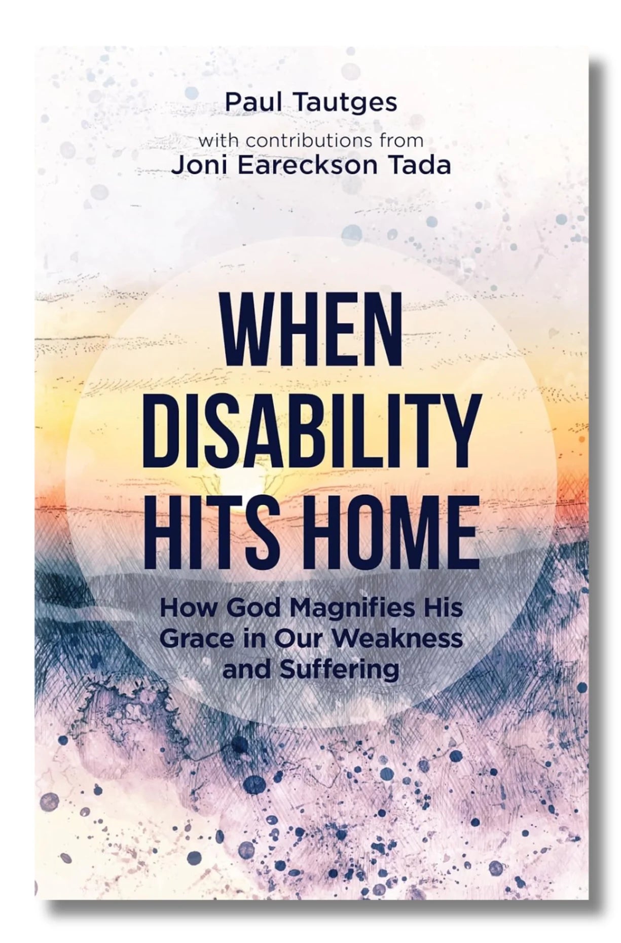 When Disability Hits Home: How God Magnifies His Grace in Our Weakness and Suffering by Paul Tautges