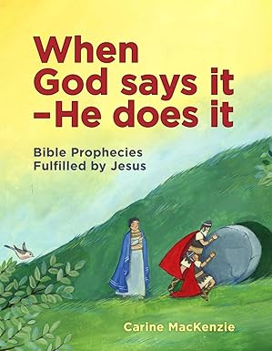 When God Says It – He Does It: Bible Prophecies Fulfilled by Jesus by Carine Mackenzie