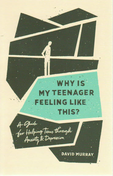 Why Is My Teenager Feeling Like This? A Guide for Helping Teens Through Anxiety & Depression by David Murray