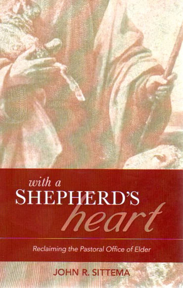 With a Shepherd's Heart: Reclaiming the Office of Elder by John R. Sittema