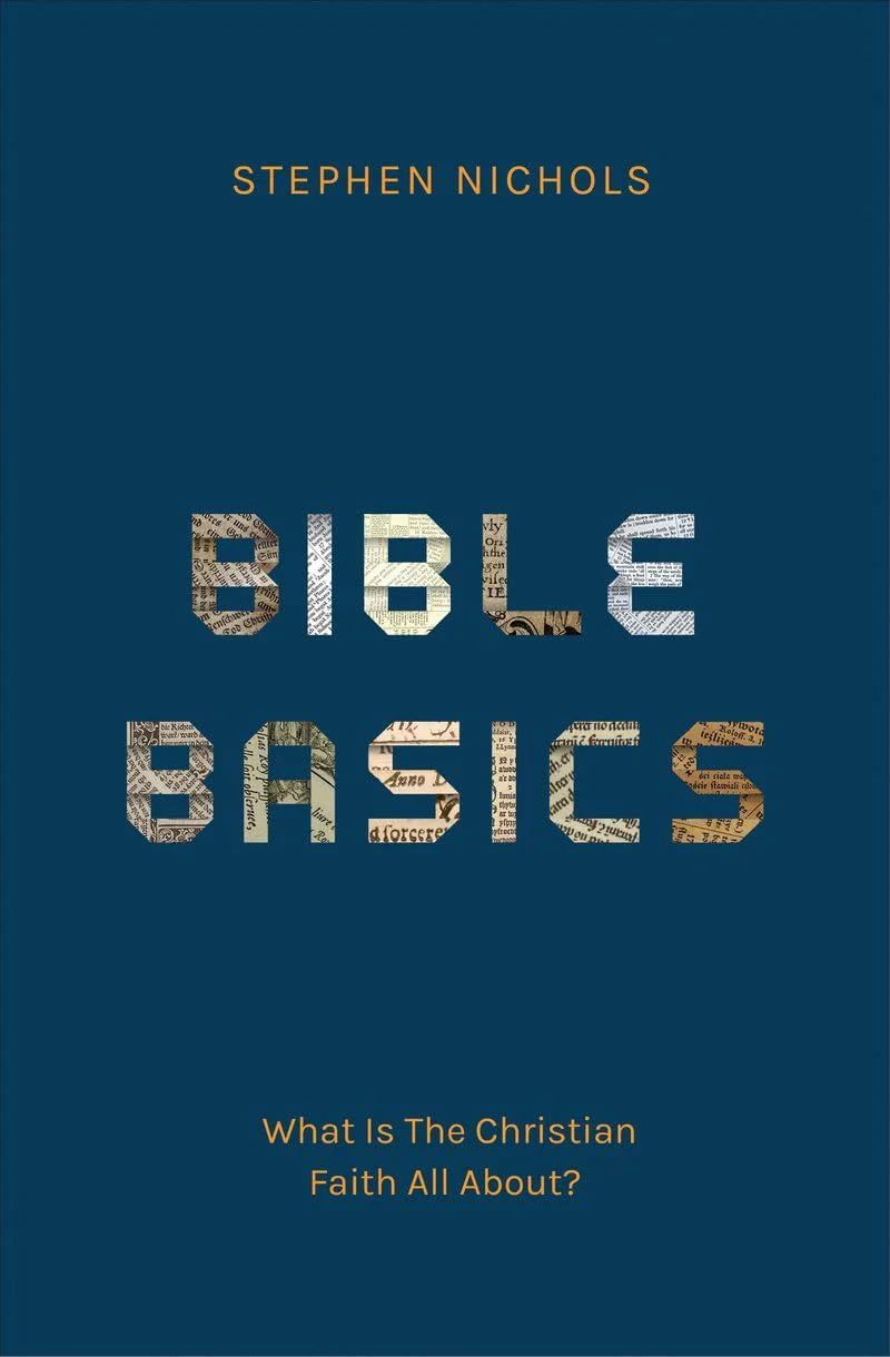 Bible Basics: What Is The Christian Faith All About? by Stephen J. Nichols