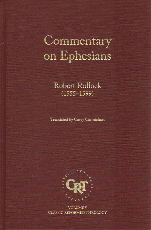 Classic Reformed Theology - Commentary on Ephesians by Robert Rollock