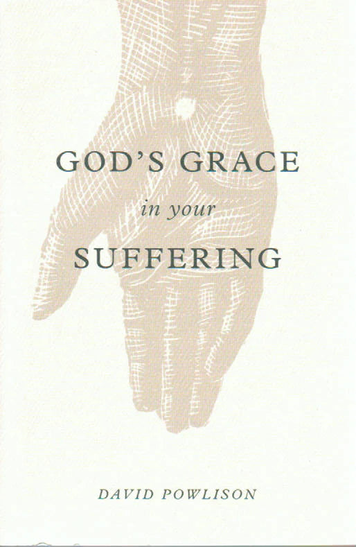 God's Grace in Your Suffering by David Powlison