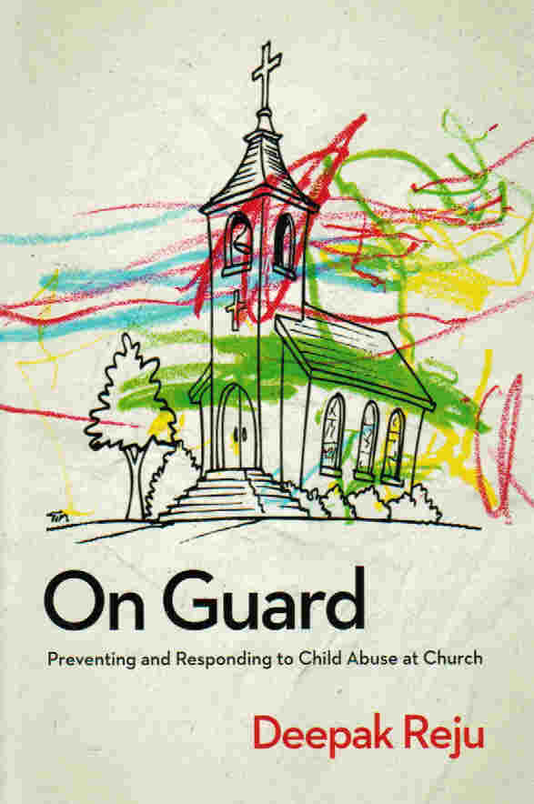 On Guard: Preventing and Responding to Child Abuse at Church by Deepak Reju