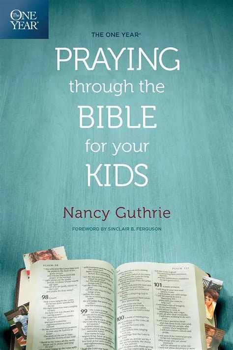 The One Year Praying Through the Bible for Your Kids by Nancy Guthrie